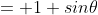 = 1+sin\theta