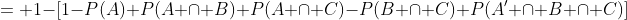 = 1-[1-P(A)+P(A \cap B)+P(A \cap C)-P(B \cap C)+P(A' \cap B \cap C)]