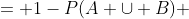 = 1-P(A \cup B) 