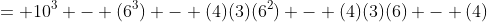 = 10^3 - (6^3) - (4)(3)(6^2) - (4)(3)(6) - (4)