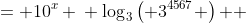 \displaystyle \begin{align*} 3^{4567} &= 10^x \\ \log_3{\left( 3^{4567} \right) } &= \log_3{\left( 10^x \right) } \\ 4567 &= \log_3{ \left( 10^x \right) } \\ 4567 &= x \log_3{(10)} \textrm{ from the logarithm law mentioned earlier} \\ \frac{4567}{\log_3{(10)}} &= x \end{align*}