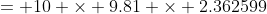 = 10 \times 9.81 \times 2.362599