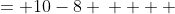 \begin{align*}  x &= 10-8 \\    &=2\end{align*}