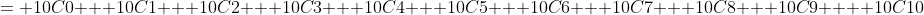 = 10C0 + 10C1 + 10C2 + 10C3 + 10C4 + 10C5 + 10C6 + 10C7 + 10C8 + 10C9  + 10C10