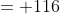 = 116