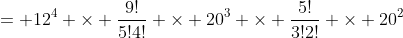= 12^4 \times \frac{9!}{5!4!} \times 20^3 \times \frac{5!}{3!2!} \times 20^2