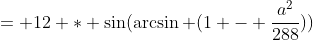= 12 * \sin(\arcsin (1 - \frac{a^2}{288}))