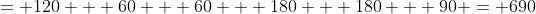 = 120 + 60 + 60 + 180 + 180 + 90 = 690