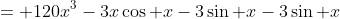 = 120x^3-3x\cos x-3\sin x-3\sin x
