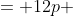 = 12p 