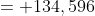 = 134,596