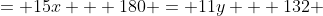 = 15x + 180 = 11y + 132 