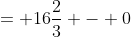 = 16\frac{2}{3} - 0