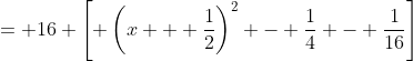 = 16 \left[ \left(x + \frac{1}{2}\right)^2 - \frac{1}{4} - \frac{1}{16}\right]