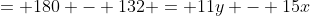 = 180 - 132 = 11y - 15x