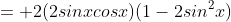 = 2(2sinxcosx)(1-2sin^2x)