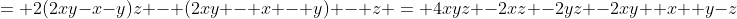 = 2(2xy-x-y)z - (2xy - x - y) - z = 4xyz -2xz -2yz -2xy +x +y-z