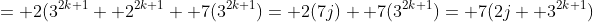 = 2(3^{2k+1}+ 2^{2k+1}+ 7(3^{2k+1})= 2(7j)+ 7(3^{2k+1})= 7(2j+ 3^{2k+1})