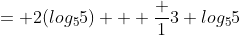 = 2(log_55) + \frac {1}{3} log_55