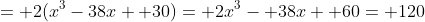 = 2(x^3-38x+ 30)= 2x^3- 38x+ 60= 120