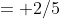 = 2/5