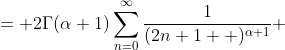 \displaystyle \begin{aligned}I &= 2\Gamma(\alpha+1)\sum_{n=0}^{\infty}\frac{1}{(2n+1  )^{\alpha+1}}\\ &= 2\Gamma(\alpha+1)\zeta(\alpha+1)\left(1-\frac{1}{2^{\alpha+1}}\right)\\ &= \Gamma(\alpha+1)\zeta(\alpha+1)\left(2-\frac{1}{2^{\alpha}}\right)\end{aligned}