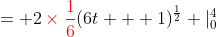= 2\color{red}\times\frac{1}{6}\color{black}(6t + 1)^{\frac{1}{2}} |_0^4