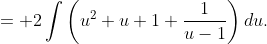 = 2\int\left(u^2+u+1+\frac{1}{u-1}\right)du.