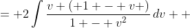 \displaystyle \begin{align*} 2\int{\frac{\sqrt{u}\left( 1 - \sqrt{u} \right) }{2\sqrt{u}\left( 1 - u \right) }\,du} &= 2\int{\frac{v \left( 1 - v \right)}{1 - v^2}\,dv} \\ &= 2\int{\frac{v}{1 + v}\,dv} \\ &= 2\int{ 1 - \frac{1}{1 + v} \,dv } \\ &= 2\left( v - \ln{\left| 1 + v \right|}\right) + C \\ &= 2 \left( \sqrt{u} - \ln{\left| 1 + \sqrt{u} \right|} \right) + C \\ &= 2\left( \sqrt{x - 1} - \ln{\left| 1 + \sqrt{ x - 1 } \right|} \right) + C \end{align*}