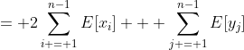 = 2\sum_{i = 1}^{n-1}E[x_i] + \sum_{j = 1}^{n-1}E[y_j]