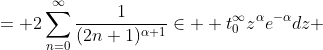 \begin{aligned}I &= 2\sum_{n=0}^{\infty}\frac{1}{(2n+1)^{\alpha+1}}\in  t_0^{\infty}z^{\alpha}e^{-\alpha}dz\\ &=2\Gamma(\alpha+1)\sum_{n=0}^{\infty}\frac{1}{(2n  +1)^{\alpha+1}}\end{aligned}