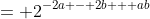 = 2^{-2a - 2b + ab}