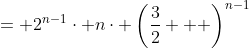 = 2^{n-1}\cdot n\cdot \left(\frac{3}{2}   \right)^{n-1}