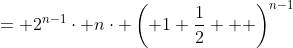 = 2^{n-1}\cdot n\cdot \left( 1+\frac{1}{2}   \right)^{n-1}