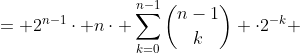= 2^{n-1}\cdot n\cdot \sum_{k=0}^{n-1}\binom{n-1}{k} \cdot2^{-k} 