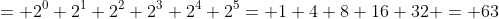 = 2^0+2^1+2^2+2^3+2^4+2^5= 1+4+8+16+32 = 63