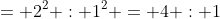 = 2^2 : 1^2 = 4 : 1
