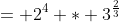 = 2^4 * 3^{\frac{2}{3}}