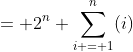 = 2^n \sum_{i = 1}^n(i)