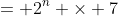 = 2^n \times 7