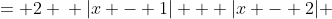 \displaystyle \begin{align*} |x - 1| + |x - 2| + |x - 3| &= 2 \\ |x - 1| + |x - 2| &= 2 - |x - 3| \\ \left(|x - 1| + |x - 2|\right)^2 &= \left(2 - |x - 3|\right)^2 \\ (x - 1)^2 + 2|x - 1||x - 2| + (x - 2)^2 &= 4 - 4|x - 3| + (x - 3)^2 \\ (x - 1)^2 + (x - 2)^2 - (x - 3)^2 - 4 &= -4|x - 3| - 2|x - 1||x - 2| \\ x^2 - 8 &= -4|x - 3| - 2|x^2 - 3x + 2| \\ \left(x^2 - 8\right)^2 &= \left(-4|x - 3| - 2|x^2 - 3x + 2|\right)^2 \\ x^4 - 16x^2 + 64 &= (-4)^2(x - 3)^2 + 16|x - 3||x^2 - 3x + 2| + (-2)^2(x^2 - 3x + 2)^2 \\ x^4 - 16x^2 + 64 &= 4x^4-24x^3+68x^2-144x+160 + 16|x^3-6x^2+11x-6| \\ -3x^4 + 24x^3 - 84x^2 + 144x - 96 &= 16|x^3 - 6x^2 + 11x - 6| \\ \left( -3x^4 + 24x^3 - 84x^2 + 144x - 96 \right)^2 &= 16^2 \left(   x^3 - 6x^2 + 11x - 6 \right)^2 \\ 9x^8-144x^7+1080x^6-4896x^5+14544x^4-28800x^3+36864x^2-27648x+9216 &= 256x^6-3072x^5+14848x^4-36864x^3+49408x^2-33792x+9216 \\ 9x^8-144x^7+824x^6-1824x^5-304x^4+8064x^3-12544x^2+6144x &= 0 \\ x(x-6)(x-4)(x-2)^2(x+2)(3x-8)(3x-4) &= 0 \end{align*}