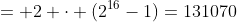 = 2 \cdot (2^{16}-1)=131070