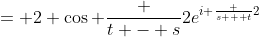 = 2 \cos \frac {t - s}{2}e^{i \frac {s + t}{2}}