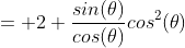 = 2 \frac{sin(\theta)}{cos(\theta)}cos^2(\theta)