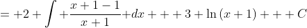 = 2 \int{ \frac{x+1-1}{x+1} }dx + 3 \ln{(x+1)} + C