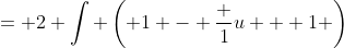 = 2 \int \left( 1 - \frac 1{u + 1} \right)~du