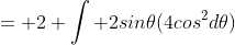 = 2 \int 2sin\theta(4cos^2d\theta)