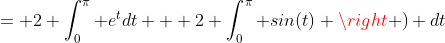 = 2 \int_0^{\pi} e^{t}dt + 2 \int_0^{\pi} sin(t) \right ) dt