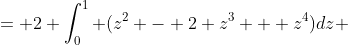 = 2 \int_0^1 (z^2 - 2 z^3 + z^4)dz 