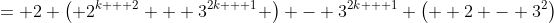 = 2 \left( 2^{k + 2} + 3^{2k + 1} \right) - 3^{2k + 1} \left(  2 - 3^2\right)